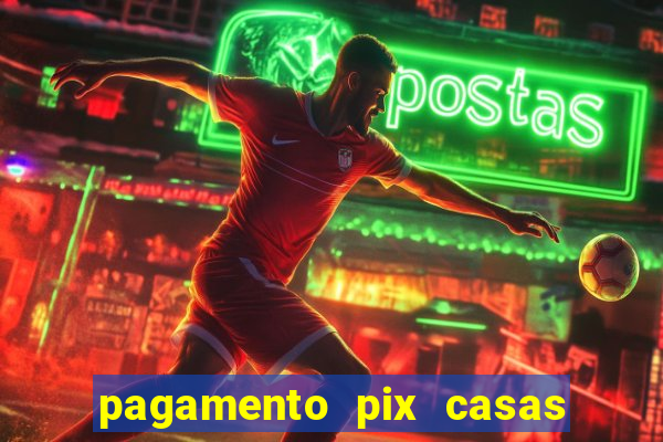 pagamento pix casas bahia demora